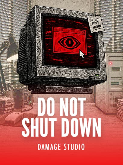 DO NOT SHUT DOWN